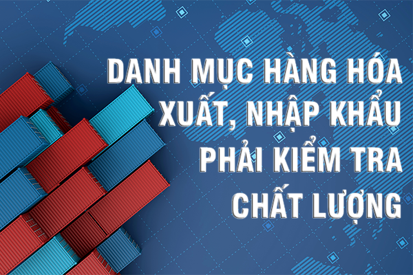 15 NHÓM HÀNG ĐƯỢC MIỄN KIỂM TRA CHẤT LƯỢNG KHI NHẬP KHẨU